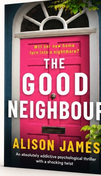The Good Neighbour: A Totally Gripping and Addictive Psychological Thriller with a Heart-Pounding Twist — book cover